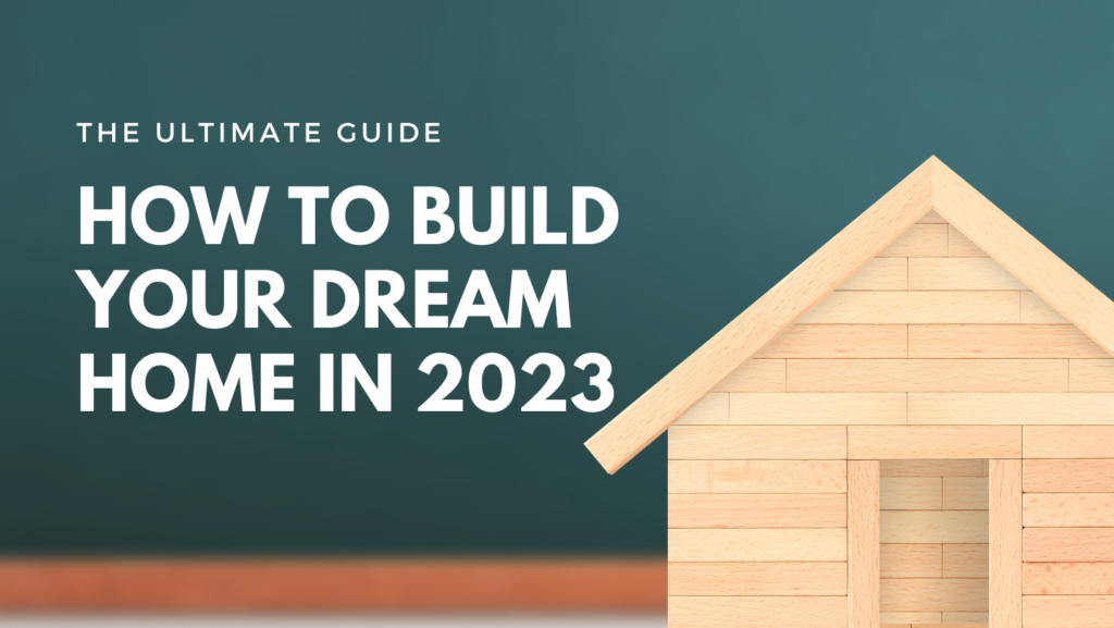 How To Build Your Dream Home In 2023 1 1024x577 